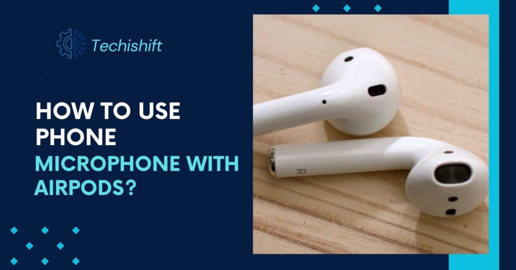 How to use phone Microphone With Airpods