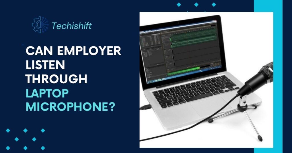 Can Employer Listen Through Laptop Microphone